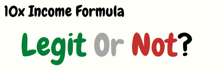 is ten x income formula a scam legit or not
