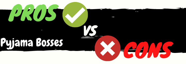 pyjama bosses review pros vs cons