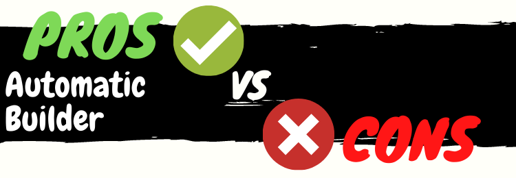 automatic builder review pros vs cons