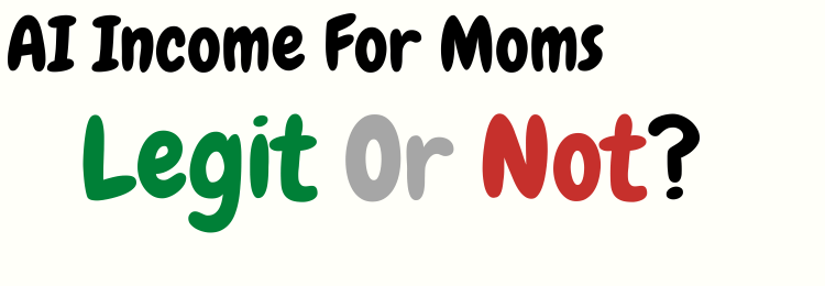 ai income for moms review legit or not